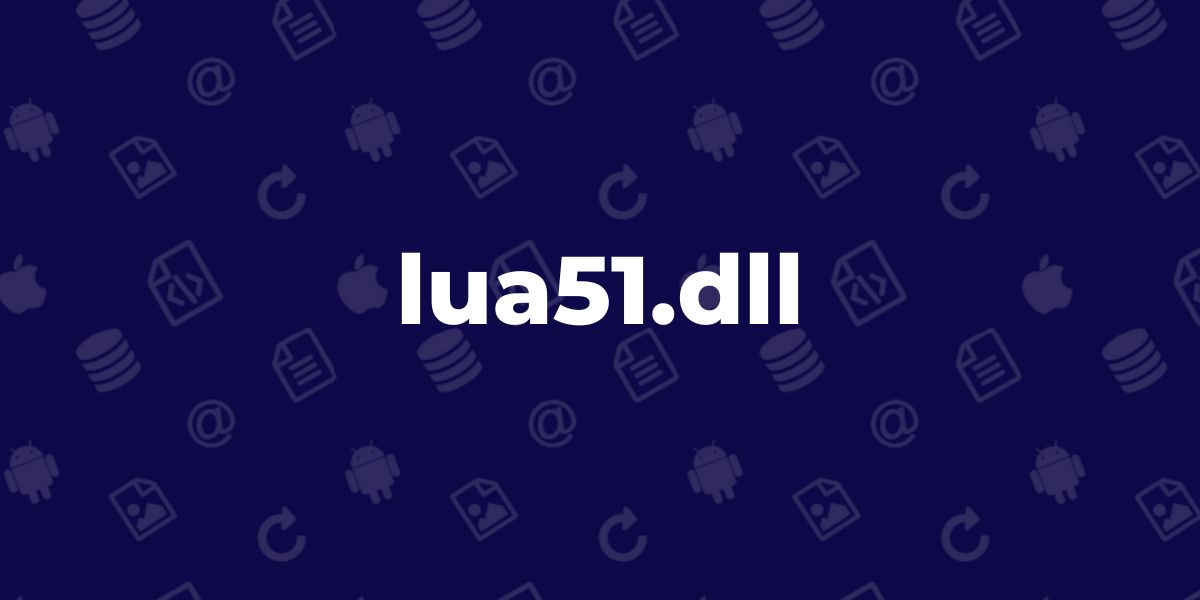 lua51.dll | What is the Lua51 DLL File? Is It Safe? Or A Virus/Malware?